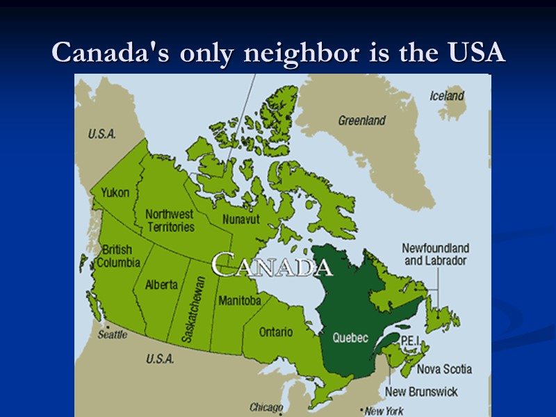 Canada's only neighbor is the USA